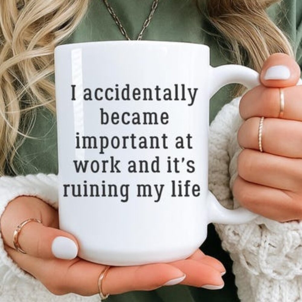 Funny Work Mug, I Accidentally Became Important at Work Mug, Coworker Gift 73